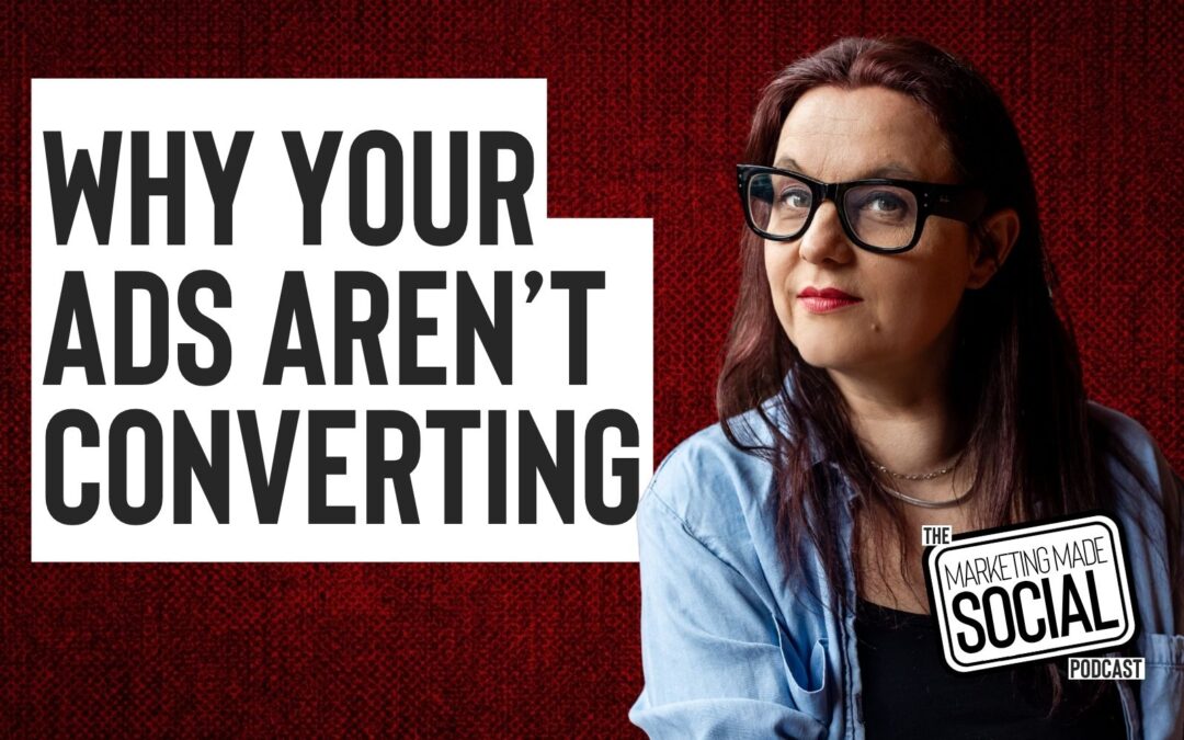 Why Your Ads Aren’t Converting (And What To Fix Instead)
